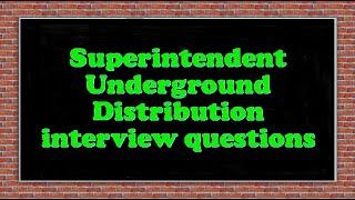 Superintendent Underground Distribution interview questions