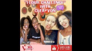 "FLOUR CHALLENGE" with CLEAYVON