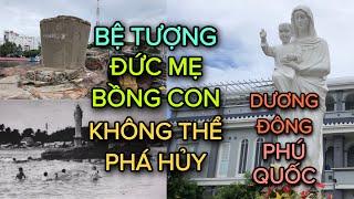 Bệ Tượng Đức Mẹ Bồng Con Không Thể Phá Dỡ Tại Cửa Biển Dương Đông - Phú Quốc