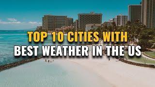 Top 10 Cities with the Best Weather in the United States 2023