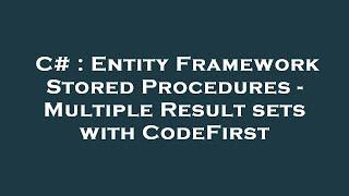 C# : Entity Framework Stored Procedures - Multiple Result sets with CodeFirst