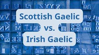 Scottish Gaelic vs. Irish Gaelic