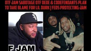 OTF Jam Sabotage OTF Dede Plan To Take Blame For Lil Durk | FEDS Protecting Jam