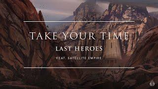 Last Heroes Feat. Satellite Empire - Take Your Time [Ophelia Records]