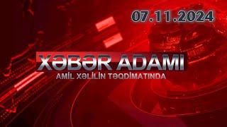 Xəbər Adamı Amil Xəlilin təqdimatında (07.11.2024)