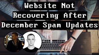 Website Not Recovering After December Spam Updates - What Now?