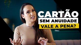 Vale a pena ter cartão SEM ANUIDADE? O que NINGUÉM te conta sobre anuidade zero | EP:15