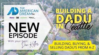 How To Build, Buy, and Sell  DADUs in Seattle in 2024 with Dan Keller on the American Dream TV Show