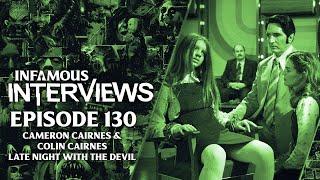 Cameron Cairnes & Colin Cairnes - Late Night With The Devil (Infamous Interviews Ep. 130)