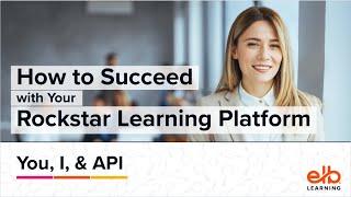 How to Succeed With Your Rockstar Learning Platform: You, I, & API