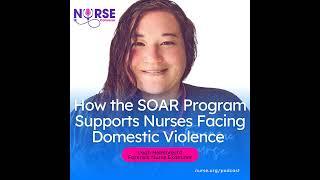 How the SOAR Program Supports Nurses Facing Domestic Violence (With Leah Helmbrecht and Kalen Kni...