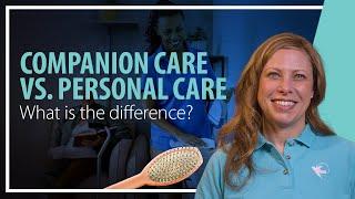 Companion Care vs. Personal Care: What’s the Real Difference?