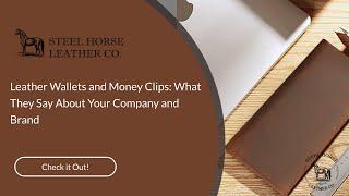 Leather Wallets and Money Clips: What They Say About Your Company and Brand