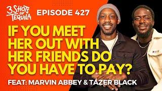 If You Meet Her Out With Her Friends, Do You Have To Pay? #3shotsoftequilapodcast Ep 427