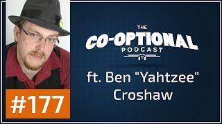 The Co-Optional Podcast Ep. 177 ft. Ben "Yahtzee" Croshaw [strong language] - July 4th, 2017