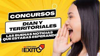 Concursos DIAN y Territoriales: Las Buenas Noticias que estabas esperando