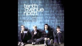 Tenth Avenue North: "Love is Here" (Over and Underneath)