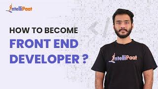 How to Become Front End Developer | Front End Developer Career Path | Intellipaat