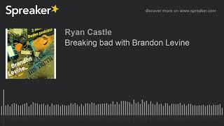 Breaking bad with Brandon Levine