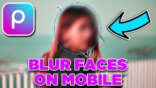 How to SIMPLY Blur a Face on Photos | Easy Guide Using PicsArt (2025)