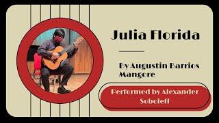 Julia Florida (Augustin Barrios) - Alexander Soboleff, guitar