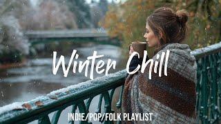 Winter Chill  mellow music to listen to makes you better mood | Indie/Pop/Folk/Acoustic Playlist