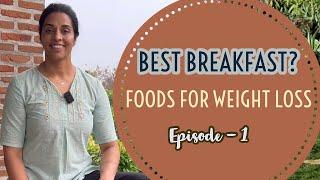 Foods For Weight Loss| Episode 1| Best Breakfast?