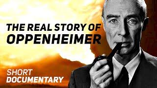 The REAL Story of Robert Oppenheimer - Short Documentary