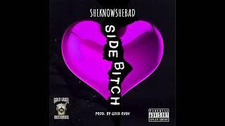 SheKnowSheBad - Side Bitch PROD. Gold Ru$h [Official Audio]