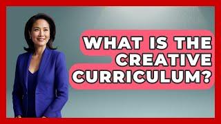 What Is The Creative Curriculum? - Aspiring Teacher Guide