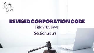 Revised Corporation Code Title V Section 45-47 Audio Codal