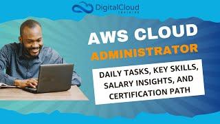 AWS Cloud Administrator: Daily Tasks, Key Skills, Salary Insights, and Certification Path