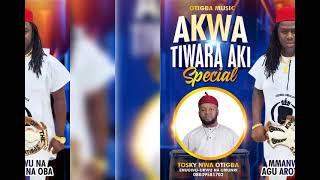 AKWA TIWARA AKI SPECIAL BY TOSKY NWA OTIGBA