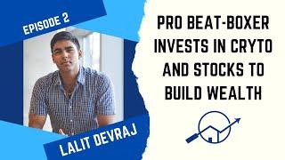 Pro Beat-Boxer, Stocks, Crypto, & Building Wealth | Lalit Devraj | The Curious Investor Podcast Ep.2