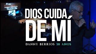 DIOS CUIDA DE MÍ - 30 Años | DANNY BERRIOS