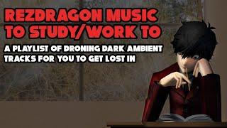 RezDragon Music To Study/Work To (Mix of Relaxing Dark Ambient Music)