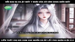 Review Truyện: Nỗi đau bị ch.ặt mất 7 đuôi của cô còn chưa biến m-ất, liền thấy chị gái xum xoe muốn