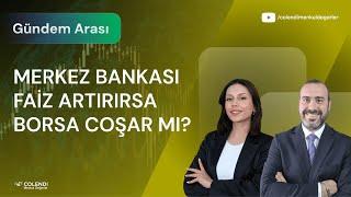 Merkez Bankası Faiz Artırırsa Borsa Coşar mı? | Doç. Dr. Gökhan Işıl & Berna Süslü