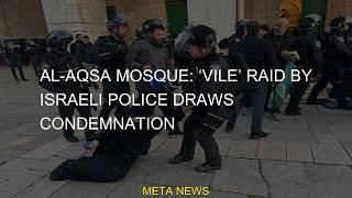 #draws #mosque #police #raid #AlAqsa #condemnation #Israeli #VileAl-Aqsa mosque: ‘Vile’ raid by Isra