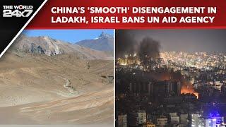 India China Ties | China's 'Smooth' Disengagement In Ladakh, Israel Bans UN Aid Agency