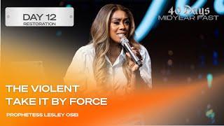THE VIOLENT TAKE IT BY FORCE  | PROPHETESS LESLEY OSEI | KINGDOM FULL TABERNACLE