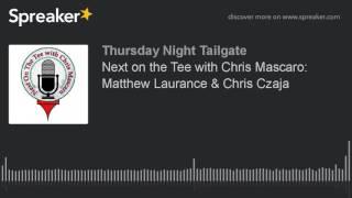 Next on the Tee with Chris Mascaro: Matthew Laurance & Chris Czaja