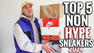 TOP 5 NON "HYPE" SNEAKERS 2024!