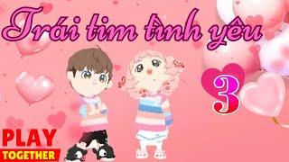 Play Together | Phim Ngắn Trái Tim Tình Yêu 3 | Phim Tình Cảm Hay Mới Nhất 2025