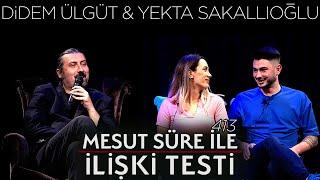 Mesut Süre İle İlişki Testi | Konuklar: Didem Ülgüt & Yekta Sakallıoğlu