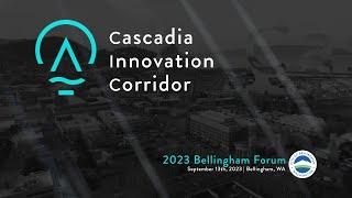 Cascadia Innovation Corridor 2023 Bellingham Forum