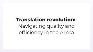 Translation revolution: Navigating quality and efficiency in the AI era | Smartling Events