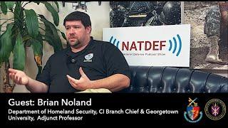 NATDEF with Brian Noland, DHS CI Branch Chief & Georgetown University Adjunct Professor