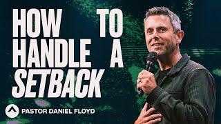 How To Handle A Setback | Pastor Daniel Floyd | Elevation Church