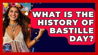 What Is The History Of Bastille Day? - We Go To Festivals